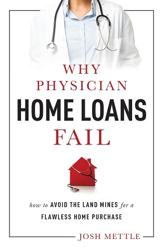 Cover image for Why Physician Home Loans Fail: How to Avoid the Land Mines for a Flawless Home Purchase