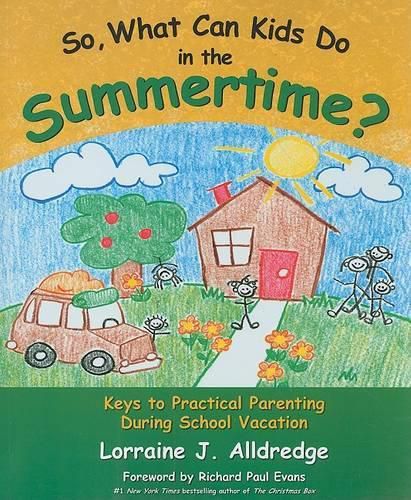 Cover image for So, What Can Kids Do in the Summertime?: Keys to Practical Parenting During School Vacation