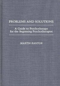 Cover image for Problems and Solutions: A Guide to Psychotherapy for the Beginning Psychotherapist