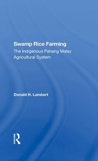 Cover image for Swamp Rice Farming: The Indigenous Pahang Malay Agricultural System