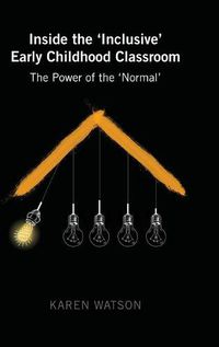 Cover image for Inside the 'Inclusive' Early Childhood Classroom: The Power of the 'Normal