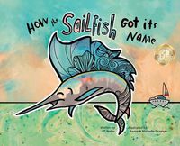 Cover image for How the Sailfish Got It's Name: A Marine Life Picture Book for ages 4-10