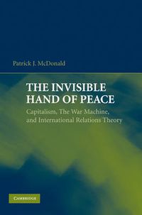 Cover image for The Invisible Hand of Peace: Capitalism, the War Machine, and International Relations Theory