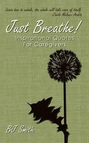 Cover image for Just Breathe! Inspirational Quotes For Caregivers