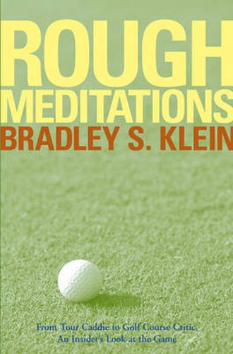 Cover image for Rough Meditations: From Tour Caddie to Golf Course Critic, an Insider's Look at the Game