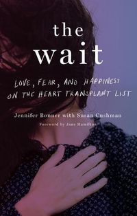 Cover image for The Wait: Love, Fear, and Happiness on the Heart Transplant List