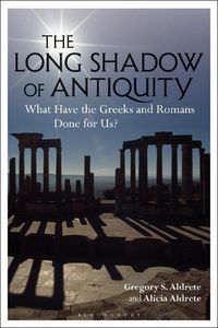 Cover image for The Long Shadow of Antiquity: What Have the Greeks and Romans Done for Us?