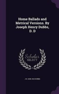 Cover image for Home Ballads and Metrical Versions. by Joseph Henry Dubbs, D. D