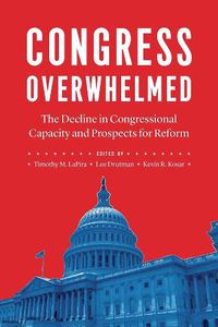 Cover image for Congress Overwhelmed: The Decline in Congressional Capacity and Prospects for Reform