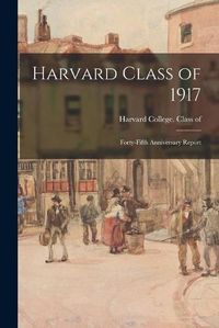 Cover image for Harvard Class of 1917: Forty-fifth Anniversary Report