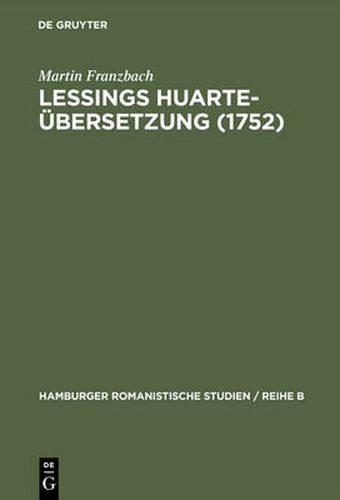 Lessings Huarte-UEbersetzung (1752): Die Rezeption Und Wirkungsgeschichte Des Examen de Ingenios Para Las Ciencias (1575) in Deutschland