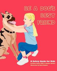 Cover image for Be A Dog's Best Friend: A Safety Guide for Kids