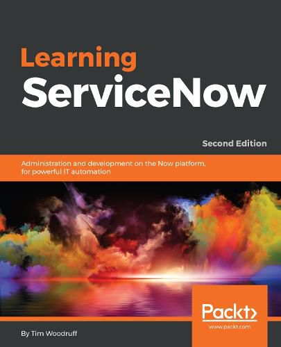 Cover image for Learning ServiceNow: Administration and development on the Now platform, for powerful IT automation, 2nd Edition