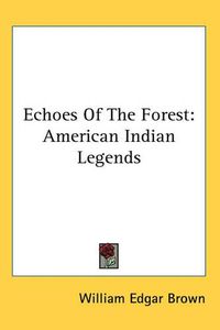 Cover image for Echoes Of The Forest: American Indian Legends