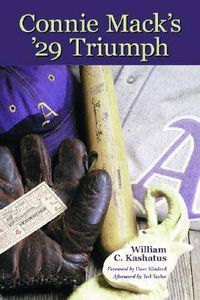 Cover image for Connie Mack's '29 Triumph: The Rise and Fall of the Philadelphia Athletics Dynasty