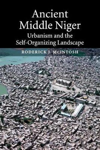 Cover image for Ancient Middle Niger: Urbanism and the Self-organizing Landscape