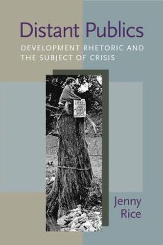 Cover image for Distant Publics: Development Rhetoric and the Subject of Crisis