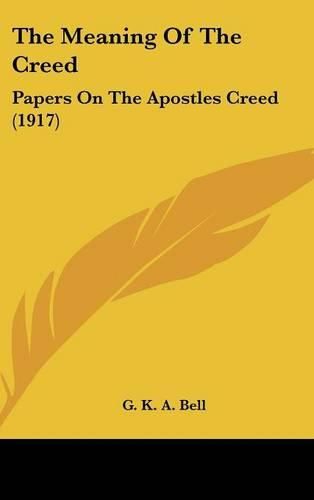 The Meaning of the Creed: Papers on the Apostles Creed (1917)