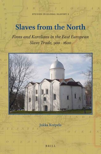 Cover image for Slaves from the North: Finns and Karelians in the East European Slave Trade, 900-1600