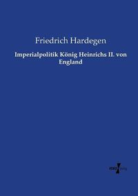 Cover image for Imperialpolitik Koenig Heinrichs II. von England