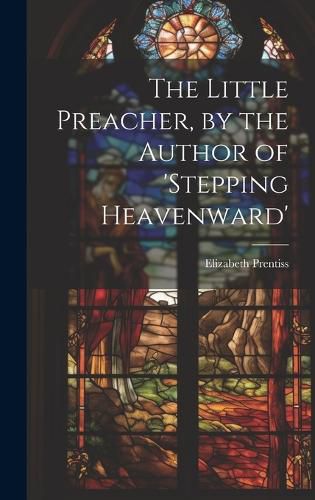 Cover image for The Little Preacher, by the Author of 'stepping Heavenward'