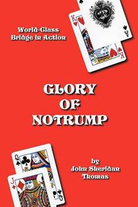 Cover image for Glory of Notrump: World-Class Bridge in Action