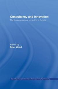 Cover image for Consultancy and Innovation: The Business Service Revolution in Europe