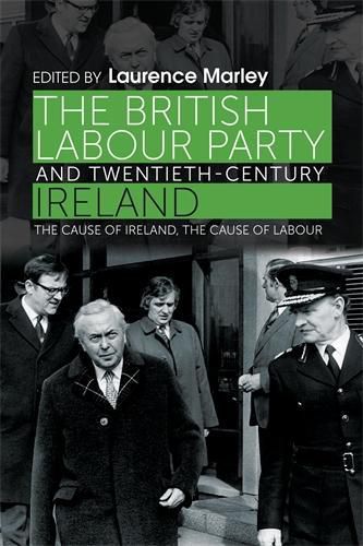 Cover image for The British Labour Party and Twentieth-Century Ireland: The Cause of Ireland, the Cause of Labour