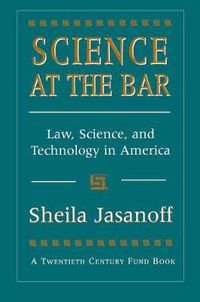 Cover image for Science at the Bar: Law, Science, and Technology in America