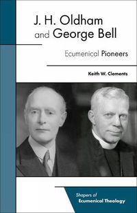 Cover image for J. H. Oldham and George Bell: Ecumenical Pioneers