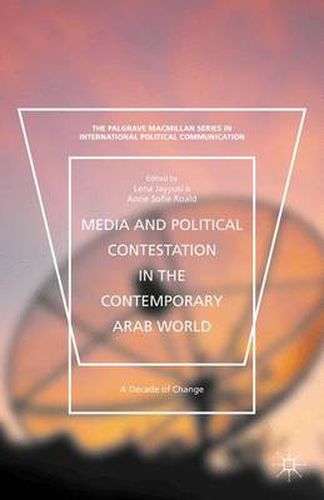 Cover image for Media and Political Contestation in the Contemporary Arab World: A Decade of Change