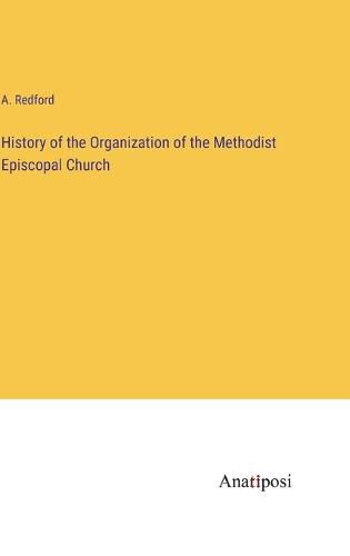 Cover image for History of the Organization of the Methodist Episcopal Church