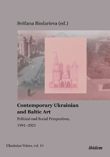 Cover image for Contemporary Ukrainian and Baltic Art - Political and Social Perspectives, 1991-2021