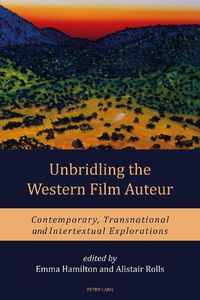 Cover image for Unbridling the Western Film Auteur: Contemporary, Transnational and Intertextual Explorations