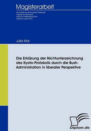 Cover image for Die Erklarung der Nichtunterzeichnung des Kyoto-Protokolls durch die Bush-Administration in liberaler Perspektive