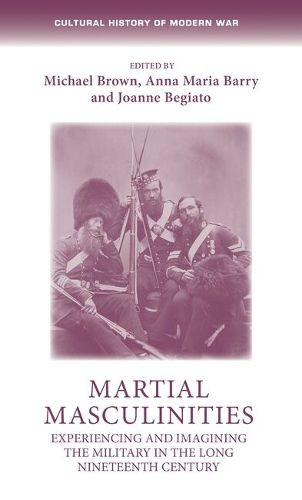 Cover image for Martial Masculinities: Experiencing and Imagining the Military in the Long Nineteenth Century