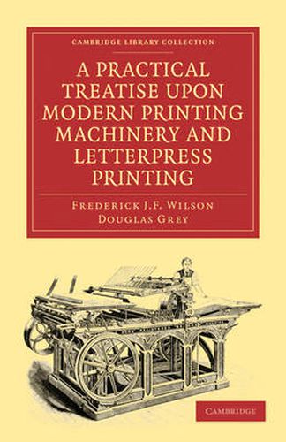 Cover image for A Practical Treatise upon Modern Printing Machinery and Letterpress Printing