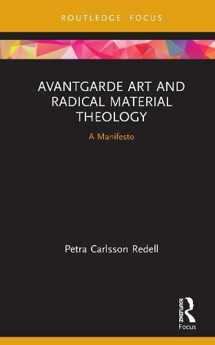 Cover image for Avantgarde Art and Radical Material Theology: A Manifesto