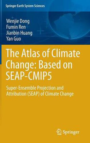 The Atlas of Climate Change: Based on SEAP-CMIP5: Super-Ensemble Projection and Attribution (SEAP) of Climate Change