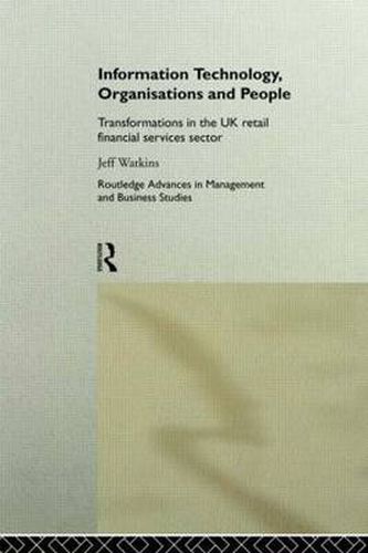 Cover image for Information Technology, Organizations and People: Transformations in the UK Retail Financial Services