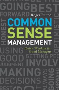 Cover image for Common Sense Management: Quick Wisdom for Good Managers