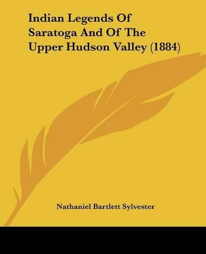 Indian Legends of Saratoga and of the Upper Hudson Valley (1884)