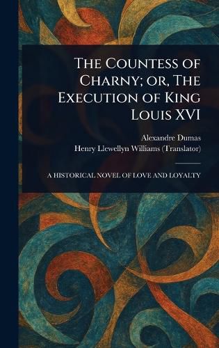 Cover image for The Countess of Charny; or, The Execution of King Louis XVI