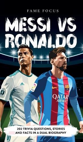 Cover image for Messi VS Ronaldo - 202 Trivia Questions, Stories and Facts in a Dual Biography