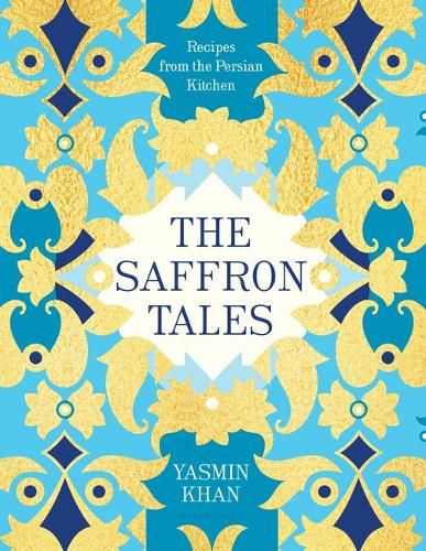 Cover image for The Saffron Tales: Recipes from the Persian Kitchen