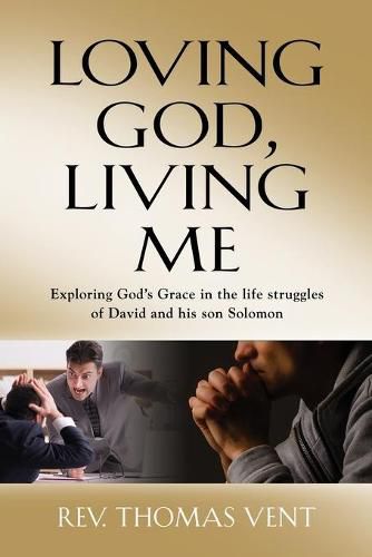 Cover image for Loving God Living Me: Exploring God's Grace in the life struggles of David and his son Solomon