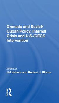 Cover image for Grenada And Soviet/cuban Policy: Internal Crisis And U.s./oecs Intervention