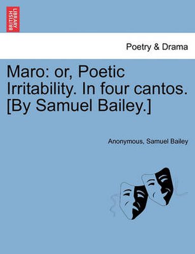 Cover image for Maro: Or, Poetic Irritability. in Four Cantos. [By Samuel Bailey.]