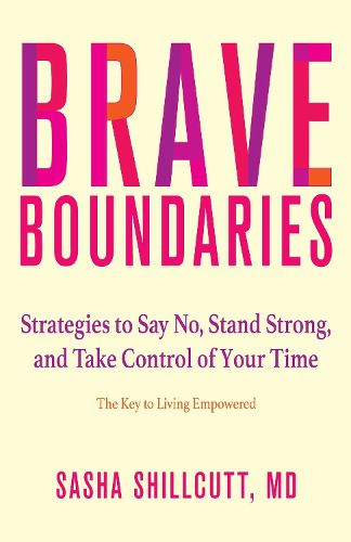 Cover image for Brave Boundaries: Strategies to Say No, Stand Strong, and Take Control of Your Time: The Key to Living Empowered