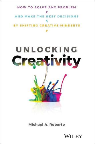 Cover image for Unlocking Creativity: How to Solve Any Problem and Make the Best Decisions by Shifting Creative Mindsets